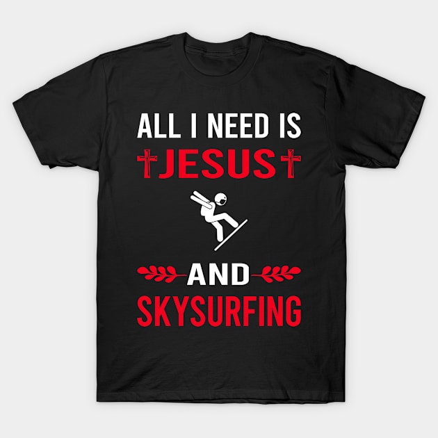 I Need Jesus And Skysurfing Skysurfer Sky Surfing T-Shirt by Good Day